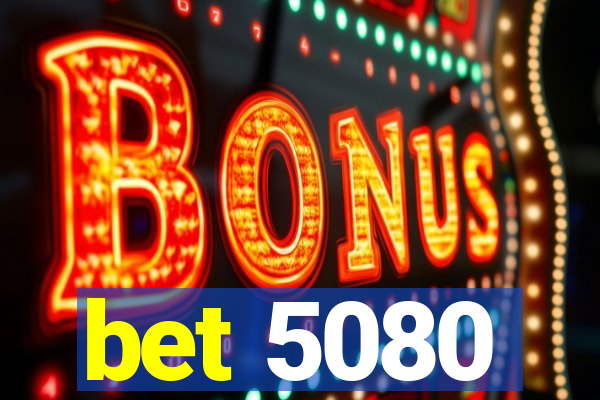 bet 5080